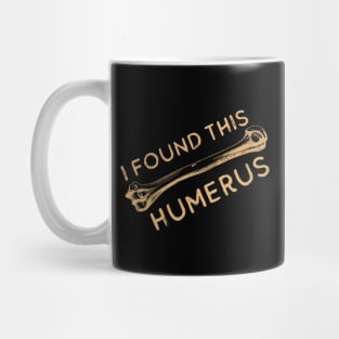 I Found This Humerus Bone Funny Archaeology Pun Mug